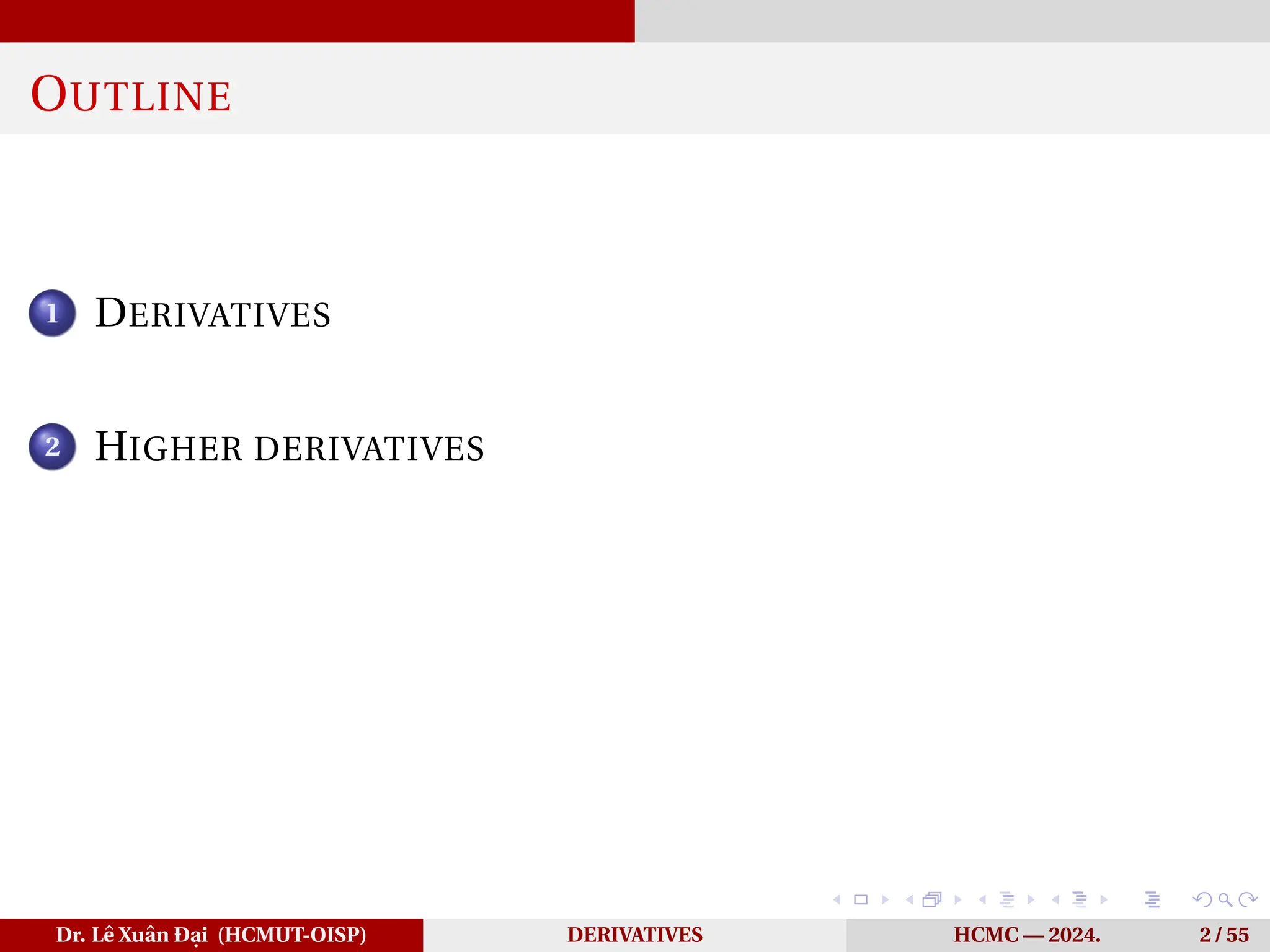 OUTLINE
1 DERIVATIVES
2 HIGHER DERIVATIVES
Dr. Lê Xuân Đại (HCMUT-OISP) DERIVATIVES HCMC — 2024. 2 / 55
 