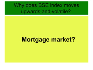 Why does BSE index moves upwards and volatile?  ,[object Object]