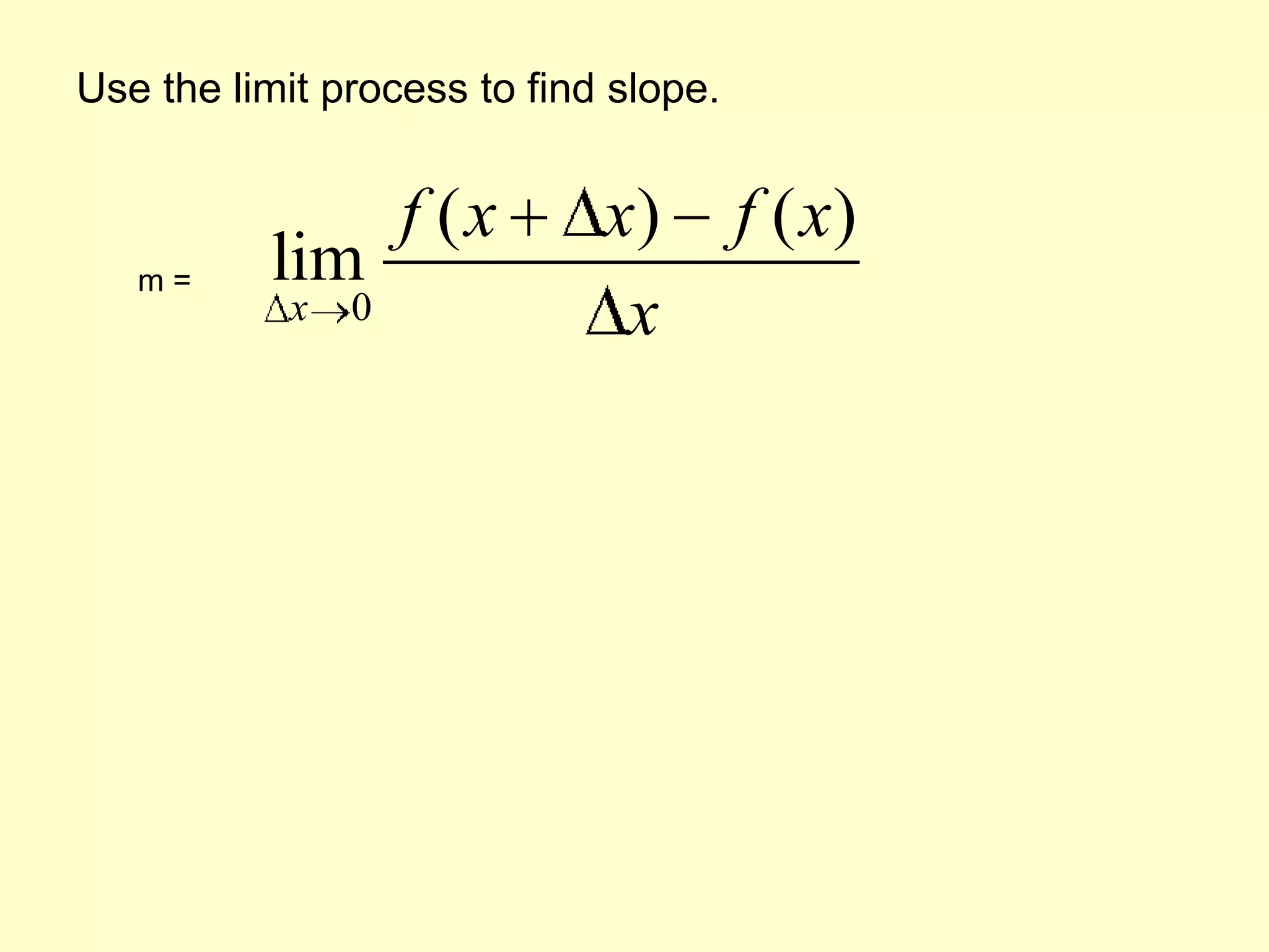 Use the limit process to find slope. m =