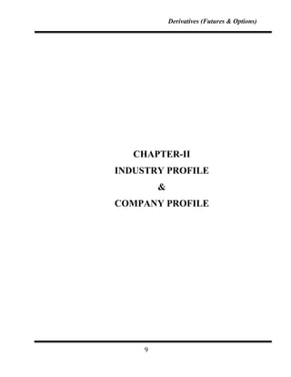 Derivatives (Futures & Options)




   CHAPTER-II
INDUSTRY PROFILE
         &
COMPANY PROFILE




     9
 
