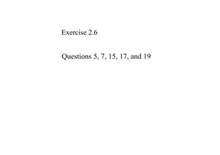 Exercise 2.6


Questions 5, 7, 15, 17, and 19
 