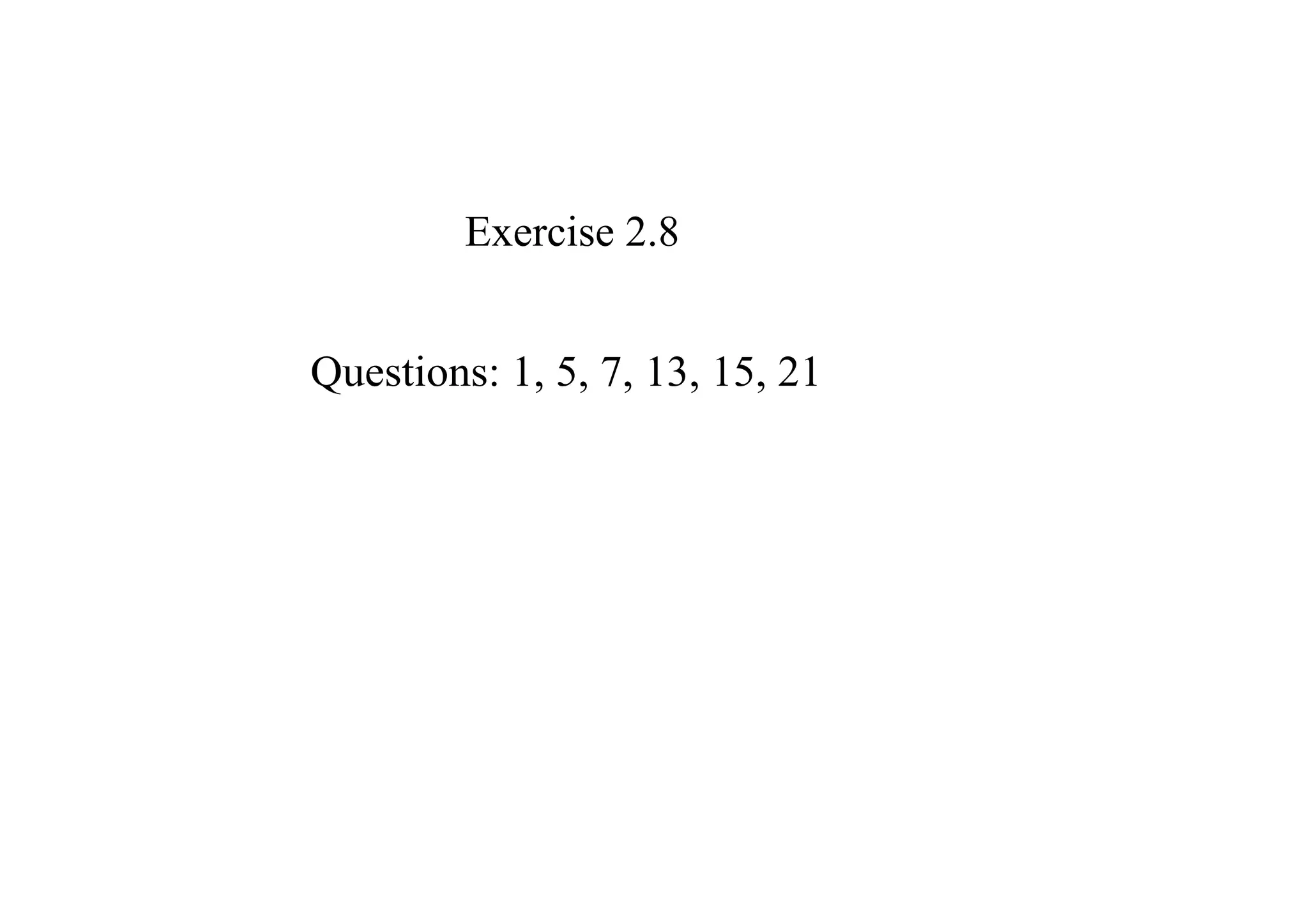 Exercise 2.8


Questions: 1, 5, 7, 13, 15, 21
 