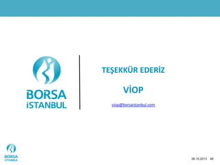 06.10.2013 48
TEŞEKKÜR EDERİZ
VİOP
viop@borsaistanbul.com
 
