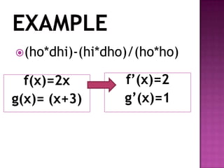 Example(ho*dhi)-(hi*dho)/(ho*ho)f(x)=2g(x)=1f(x)=2xg(x)= (x+3)