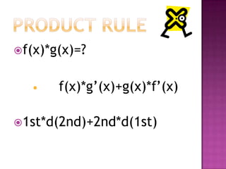 Product Rulef(x)*g(x)=?f(x)*g(x)+g(x)*f(x)1st*d(2nd)+2nd*d(1st)