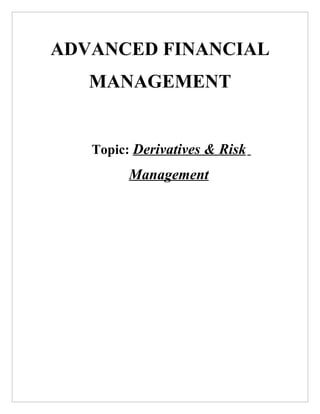 ADVANCED FINANCIAL
   MANAGEMENT


   Topic: Derivatives & Risk
         Management
 