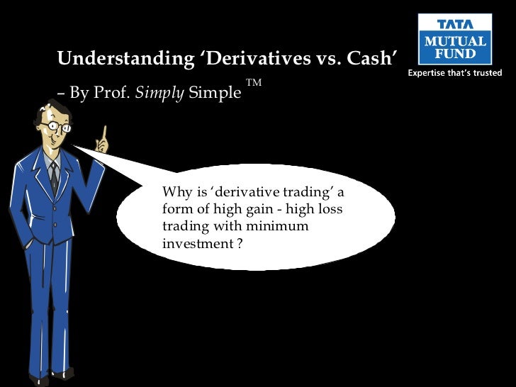 Derivatives vs cash