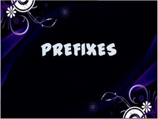 PREFIXES
 
