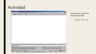 Actividad
Utilice Derive y calcule la
siguiente derivada
𝑓 𝑥 = 2𝑥2
+ 2𝑥
 