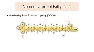 • Numbering from functional group (COOH)
α
β
ώ
Nomenclature of Fatty acids
 