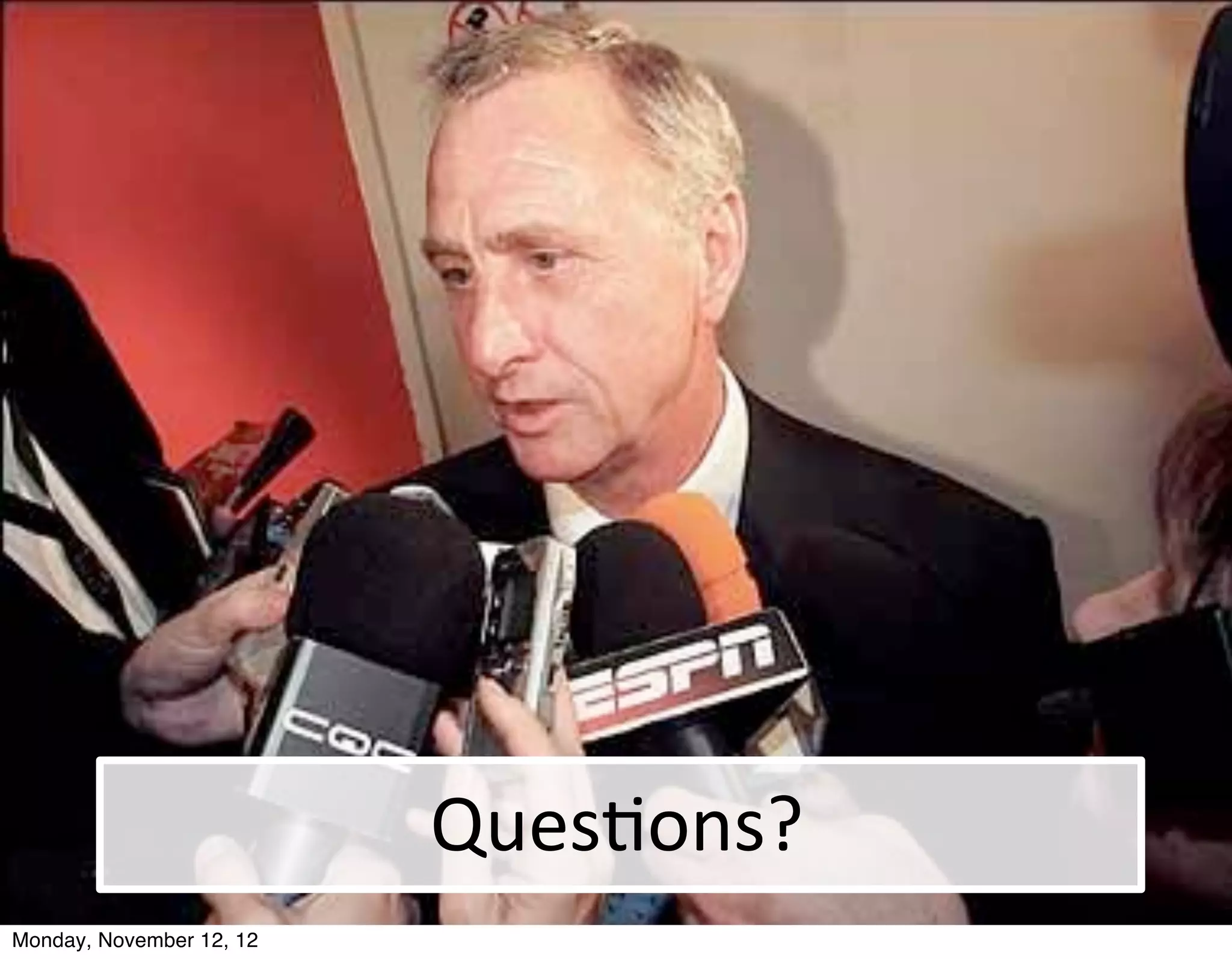 Ques@ons?
Monday, November 12, 12
 