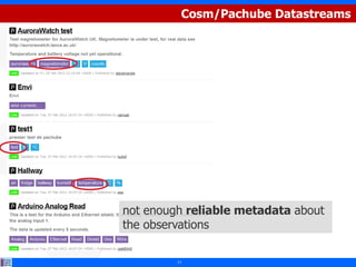Cosm/Pachube Datastreams




not enough reliable metadata about
the observations

         11
 