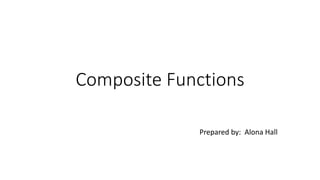 Composite Functions
Prepared by: Alona Hall
 