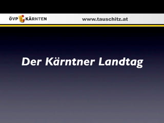 www.tauschitz.at




Der Kärntner Landtag
 