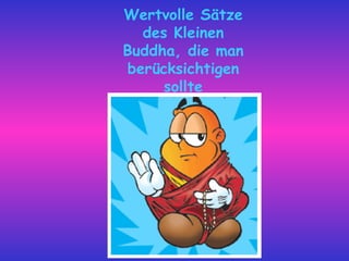 Wertvolle Sätze des Kleinen Buddha, die man berücksichtigen sollte 