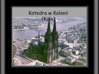Katedra w  K olonii ( Katedra w  K olonii (Köln) 