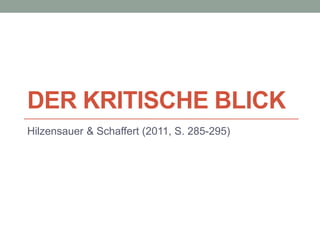 Der kritische Blick Hilzensauer & Schaffert (2011, S. 285-295) 