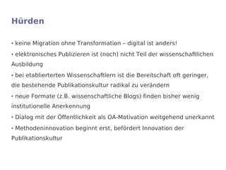 Hürden

●   keine Migration ohne Transformation – digital ist anders!
●   elektronisches Publizieren ist (noch) nicht Teil...