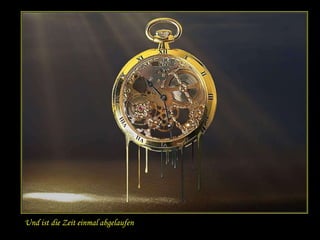Und ist die Zeit einmal abgelaufen
 
