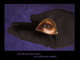 Sie ist die Basis deines Lebens, 
sie zu suchen wäre vergebens 
 