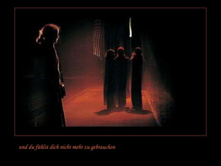 und du fühlst dich nicht mehr zu gebrauchen 
 