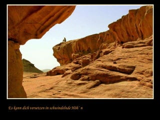 Es kann dich versetzen in schwindelnde Höh´ n 
 