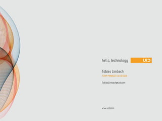 www.uid.com
Tobias Limbach
TEAM MANAGER UX DESIGN
Tobias.Limbach@uid.com
 