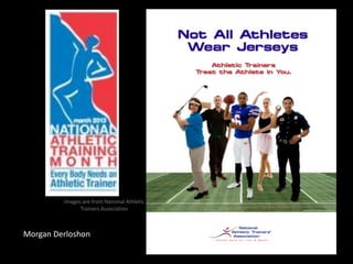 Images are from National Athletic
Trainers Association

Morgan Derloshon

 