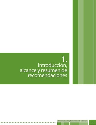 Ministerio de Salud y Protección Social - Colciencias
13
1.
Introducción,
alcance y resumen de
recomendaciones
 