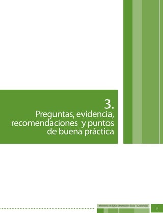 Ministerio de Salud y Protección Social - Colciencias
27
3.
Preguntas, evidencia,
recomendaciones y puntos
de buena práctica
 