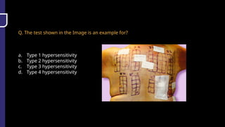 Q. The test shown in the Image is an example for?
a. Type 1 hypersensitivity
b. Type 2 hypersensitivity
c. Type 3 hypersensitivity
d. Type 4 hypersensitivity
 