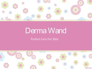 DermaWand
Perfect Care For Skin
 