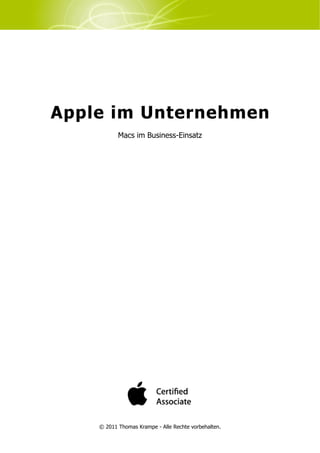 Apple im Unternehmen
           Macs im Business-Einsatz




    © 2011 Thomas Krampe - Alle Rechte vorbehalten.
 