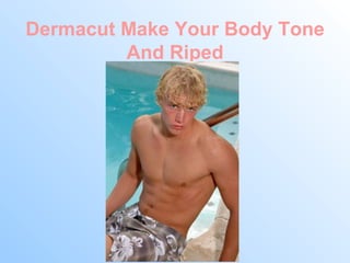 Dermacut Make Your Body Tone And Riped 