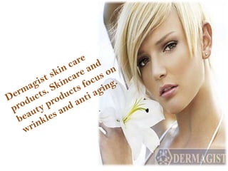 Dermagist skin care products. Skincare and beauty products focus on wrinkles and anti aging. 
