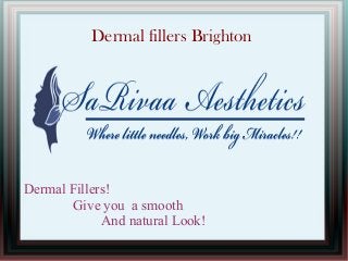 Dermal fillers Brighton

Dermal Fillers!
Give you a smooth
And natural Look!

 
