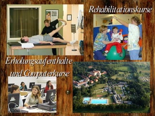 Erholungsaufenthalte und Computerkurse Rehabilitationskurse
