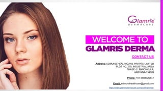 CONTACT US
Address: EDMUND HEALTHCARE PRIVATE LIMITED
PLOT NO. 279, INDUSTRIAL AREA
PHASE -2, PANCHKULA,
HARYANA-134109
Phone: +91-9888020547
Email: edmundhealthcare@gmail.com
https://www.glamrisdermacare.com/pcd-franchise
 