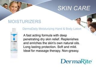 SKIN CARE
MOISTURIZERS
DermaDaily Moisturizing Hand & Body Lotion

A fast acting formula with deep
penetrating dry skin relief. Replenishes
and enriches the skin's own natural oils.
Long lasting protection. Soft and mild.
Ideal for massage therapy. Non-greasy.

Nursing
SCHOOL

 
