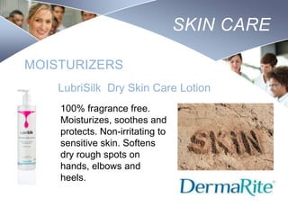 SKIN CARE
MOISTURIZERS
LubriSilk Dry Skin Care Lotion
100% fragrance free.
Moisturizes, soothes and
protects. Non-irritating to
sensitive skin. Softens
dry rough spots on
hands, elbows and
heels.
Nursing
SCHOOL

 