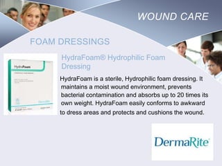 WOUND CARE
FOAM DRESSINGS
HydraFoam® Hydrophilic Foam
Dressing
HydraFoam is a sterile, Hydrophilic foam dressing. It
maintains a moist wound environment, prevents
bacterial contamination and absorbs up to 20 times its
own weight. HydraFoam easily conforms to awkward
to dress areas and protects and cushions the wound.

Nursing
SCHOOL

 