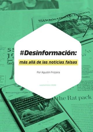 #Desinformación:
más allá de las noticias falsas
Por Agustín Frizzera
-
septiembre 2020
 