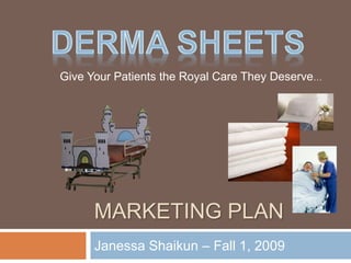 MARKETING PLAN
Janessa Shaikun – Fall 1, 2009
Give Your Patients the Royal Care They Deserve…
 