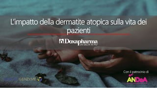 Titolo della presentazione.
Da sostituire in «Schema Diapositiva»
L’impatto della dermatite atopica sulla vita dei
pazienti
Con il patrocinio di
 