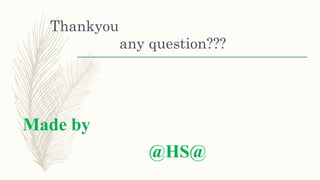 Thankyou
any question???
Made by
@HS@
 
