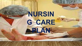 NURSIN
G CARE
PLAN
 