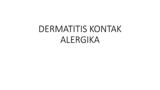 DERMATITIS KONTAK
ALERGIKA
 