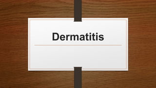 Dermatitis
 