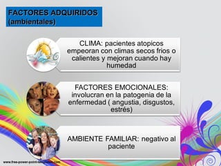 FACTORES ADQUIRIDOSFACTORES ADQUIRIDOS
(ambientales)(ambientales)
 