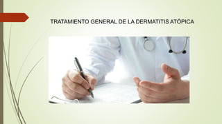 TRATAMIENTO GENERAL DE LA DERMATITIS ATÓPICA
 
